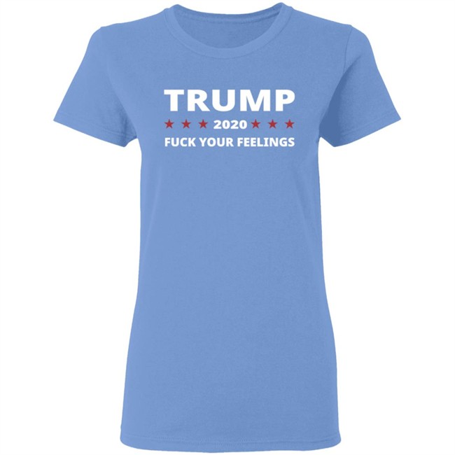 Trump 2020 Fuck Your Feelings Hoodie Trump 2020 Fuck Your Feelings Hoodie