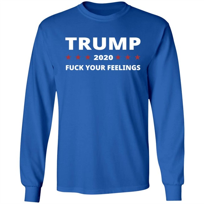 Trump 2020 Fuck Your Feelings Hoodie Trump 2020 Fuck Your Feelings Hoodie