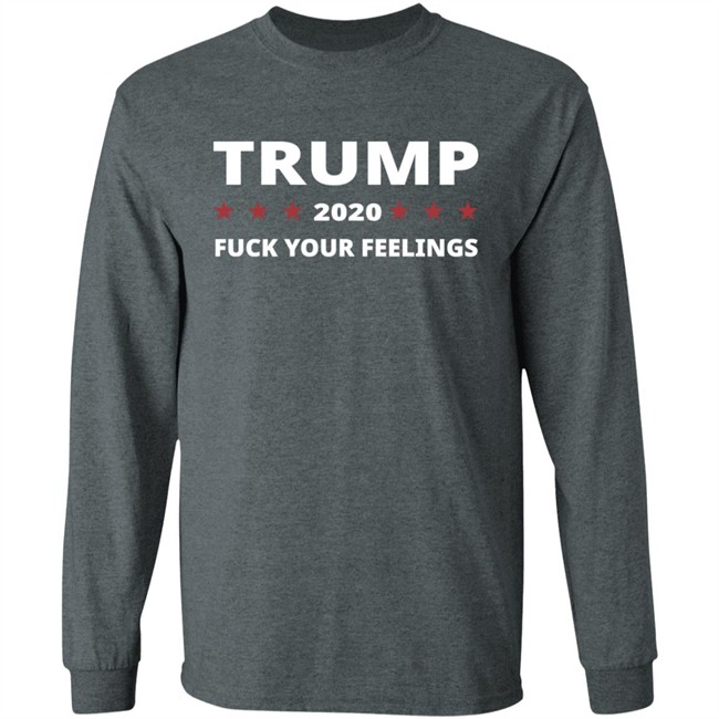 Trump 2020 Fuck Your Feelings Hoodie Trump 2020 Fuck Your Feelings Hoodie