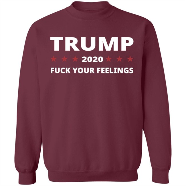 Trump 2020 Fuck Your Feelings Hoodie Trump 2020 Fuck Your Feelings Hoodie