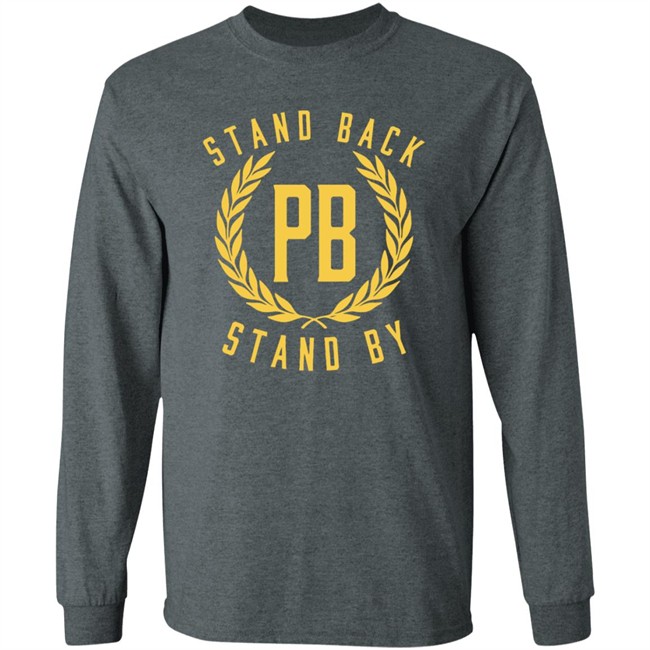 Stand Back And Stand By Shirt Proud Boys Stand By T Shirt Stand Back And Stand By Shirt Proud Boys Stand By T Shirt