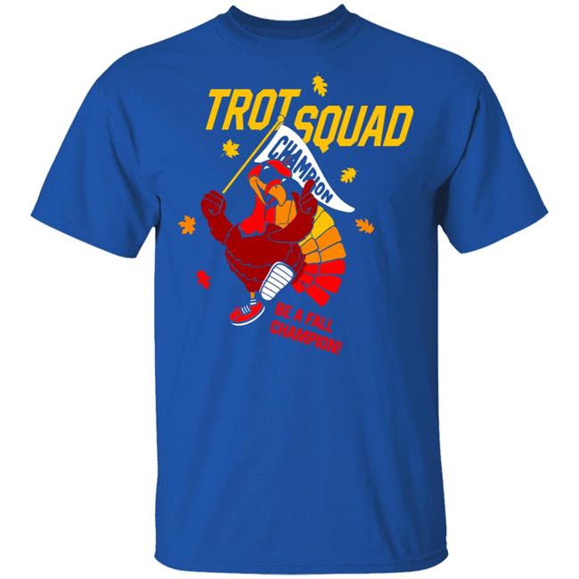 Trot Squad Be A Fall Champion Shirt Trot Squad Be A Fall Champion Shirt
