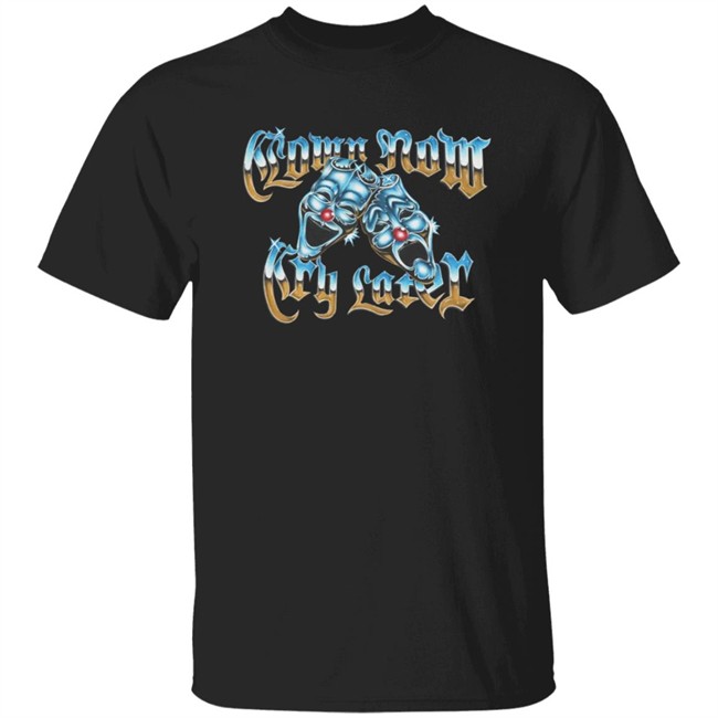 Foos Gone Wild Merch Clown Now Cry Later Shirt