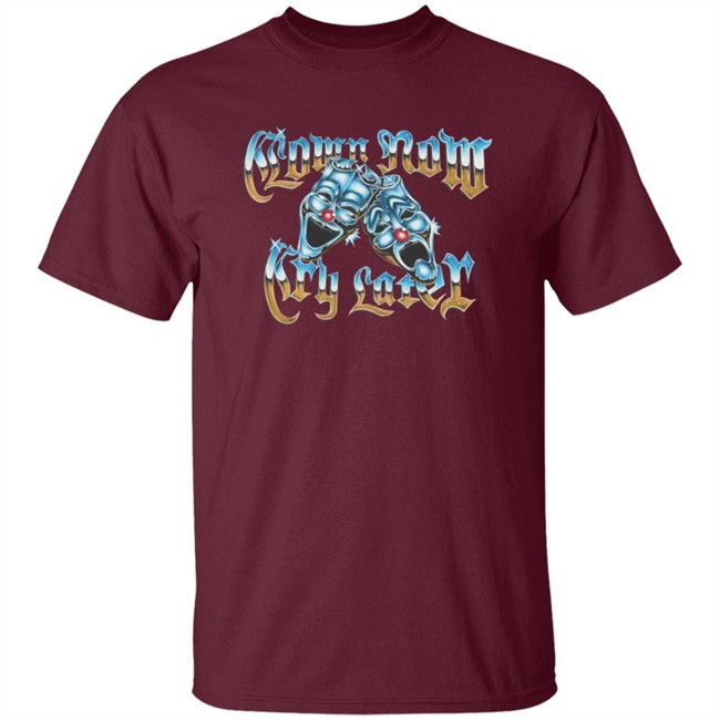 Foos Gone Wild Merch Clown Now Cry Later Shirt Foos Gone Wild Merch Clown Now Cry Later Shirt