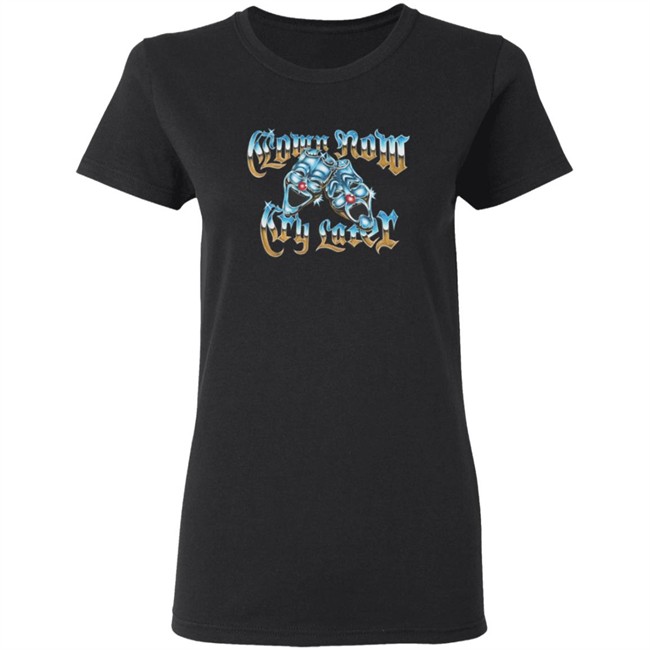 Foos Gone Wild Merch Clown Now Cry Later Shirt Foos Gone Wild Merch Clown Now Cry Later Shirt