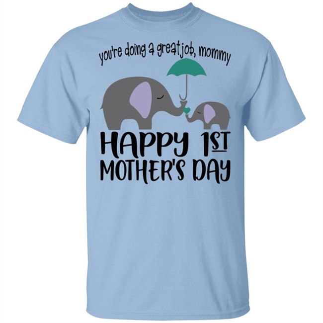 First Mothers Day Shirt You're doing a great job Momy Me Elephant Happy 1st Mothers Day Cute Tee Shirts First Mothers Day Shirt You're doing a great job Momy Me Elephant Happy 1st Mothers Day Cute Tee Shirts