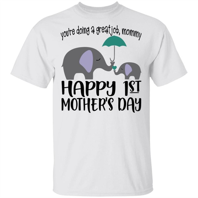 First Mothers Day Shirt You're doing a great job Momy Me Elephant Happy 1st Mothers Day Cute Tee Shirts First Mothers Day Shirt You're doing a great job Momy Me Elephant Happy 1st Mothers Day Cute Tee Shirts