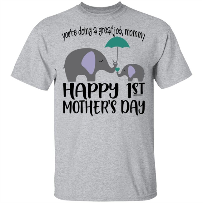 First Mothers Day Shirt You're doing a great job Momy Me Elephant Happy 1st Mothers Day Cute Tee Shirts First Mothers Day Shirt You're doing a great job Momy Me Elephant Happy 1st Mothers Day Cute Tee Shirts