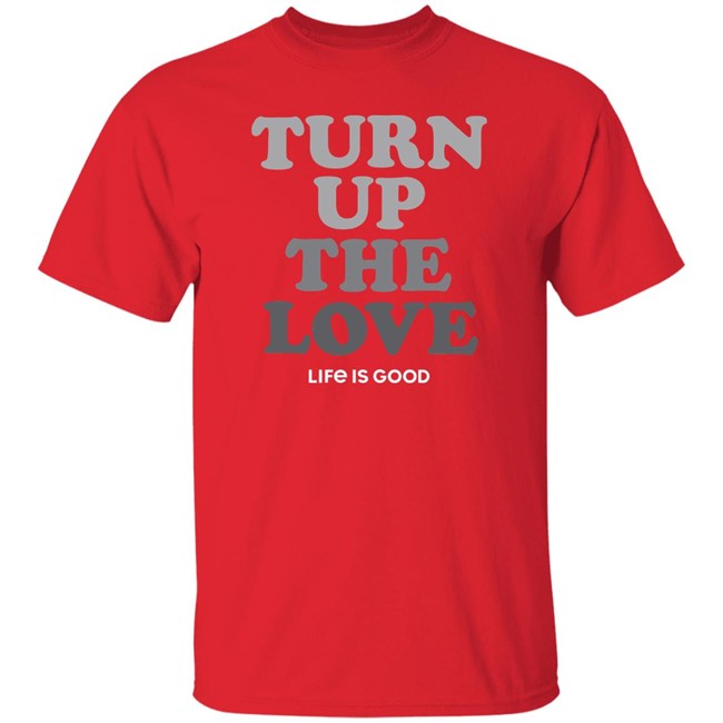 Life Is Good Turn Up The Love Shirt Turn Up The Love Life Is Good Black T Shirt Life Is Good Turn Up The Love Shirt Turn Up The Love Life Is Good Black T Shirt