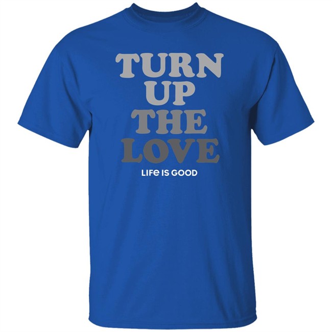 Life Is Good Turn Up The Love Shirt Turn Up The Love Life Is Good Black T Shirt Life Is Good Turn Up The Love Shirt Turn Up The Love Life Is Good Black T Shirt