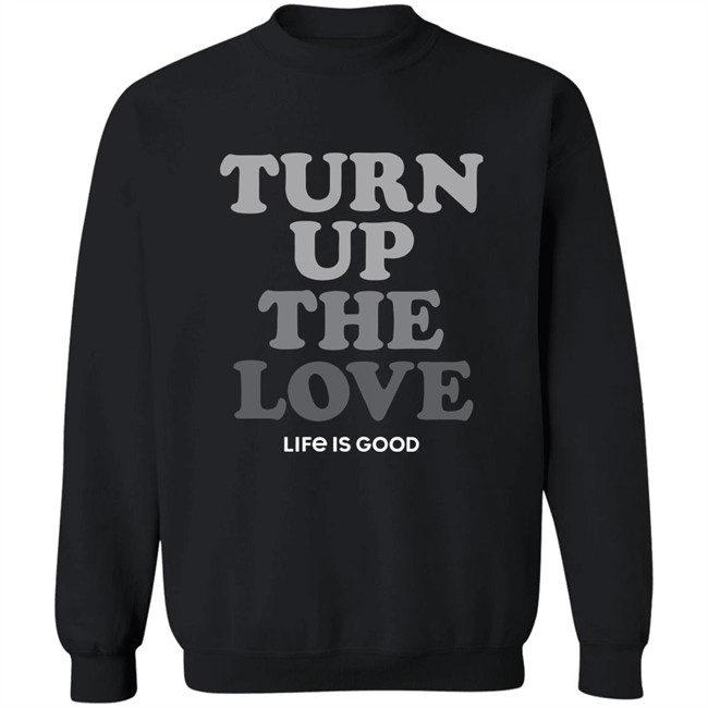 Life Is Good Turn Up The Love Shirt Turn Up The Love Life Is Good Black T Shirt Life Is Good Turn Up The Love Shirt Turn Up The Love Life Is Good Black T Shirt