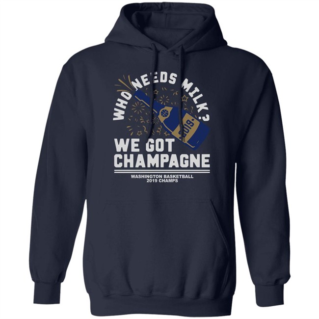 Who Needs Milk WE GOT CHAMPAGNE Washington basketball 2019 Champs Shirt Who Needs Milk WE GOT CHAMPAGNE Washington basketball 2019 Champs Shirt