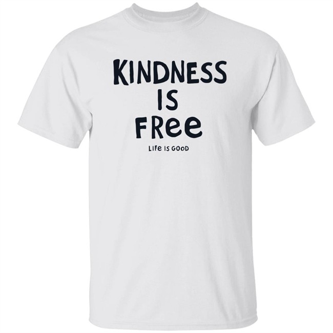 Life Is Good Kindness is Free Shirt Kindness is Free Life Is Good Blue T Shirt