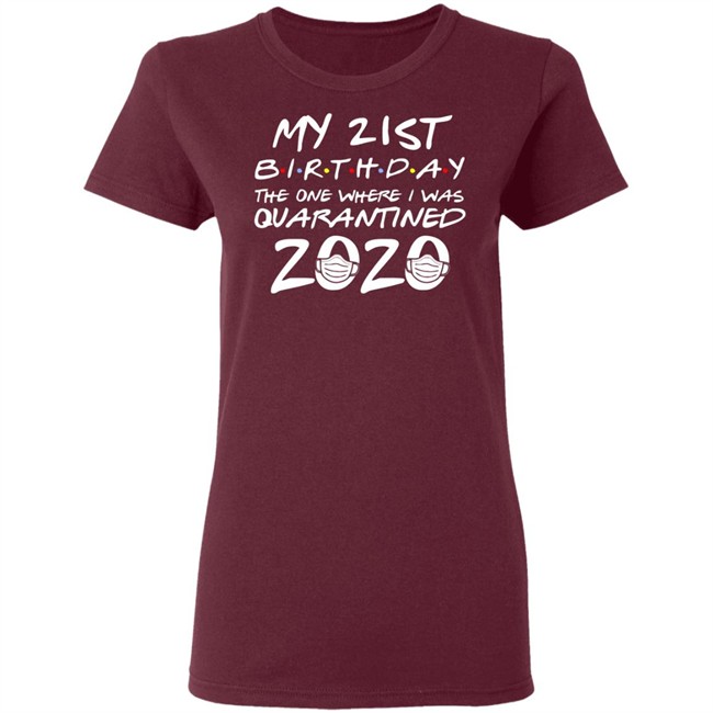 21st Birthday, Quarantine Shirt, The One Where I Was Quarantined 2020 Gift T-Shirts This graphic tee 21st Birthday In Quarantine Shirt 21st Birthday, Quarantine Shirt, The One Where I Was Quarantined 2020 Gift T-Shirts This graphic tee 21st Birthday In Quarantine Shirt