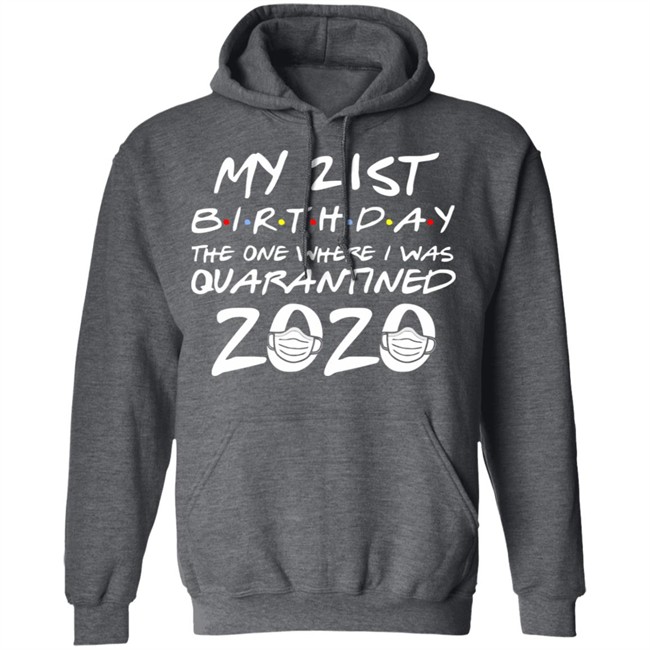 21st Birthday, Quarantine Shirt, The One Where I Was Quarantined 2020 Gift T-Shirts This graphic tee 21st Birthday In Quarantine Shirt 21st Birthday, Quarantine Shirt, The One Where I Was Quarantined 2020 Gift T-Shirts This graphic tee 21st Birthday In Quarantine Shirt