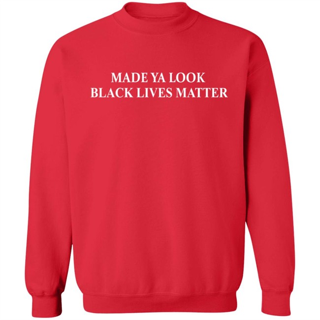 Made Ya Look BLM Shirt Made You Look Black Lives Matter Red T Shirt Made Ya Look BLM Shirt Made You Look Black Lives Matter Red T Shirt