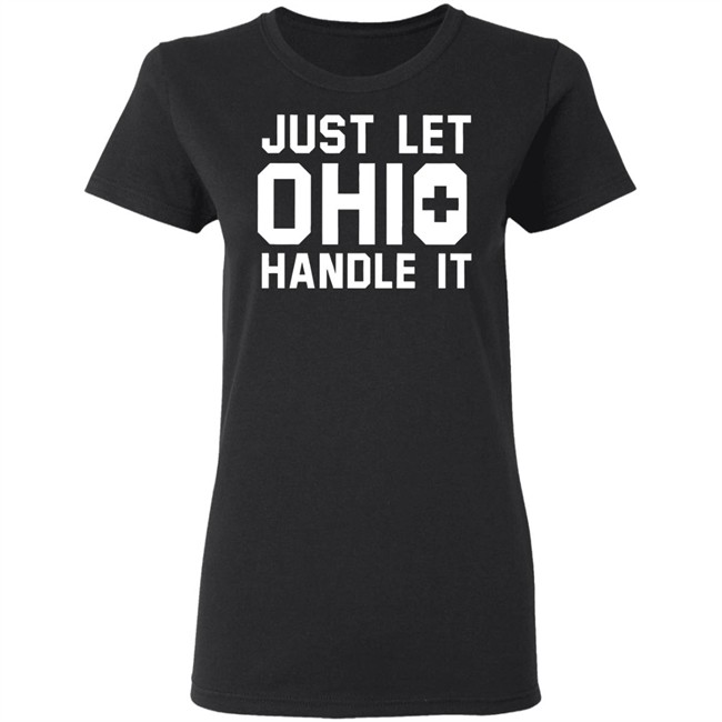 Just Let Ohio Handle It Cincy Shirts Black T Shirt Just Let Ohio Handle It Cincy Shirts Black T Shirt