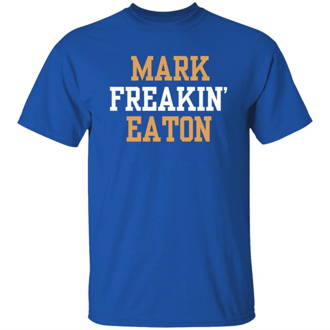Mark Freakin Eaton Shirt Mark Freakin Eaton Shirt