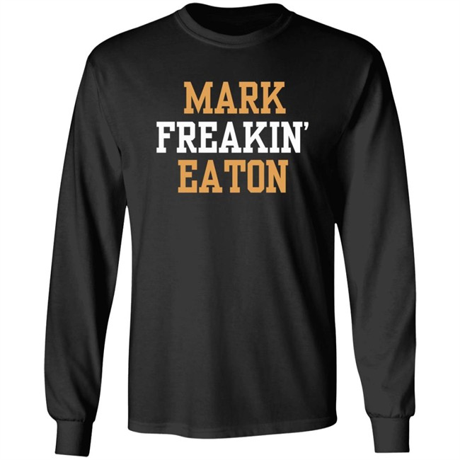 Mark Freakin Eaton Shirt Mark Freakin Eaton Shirt