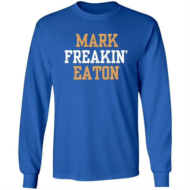 Mark Freakin Eaton Shirt Mark Freakin Eaton Shirt