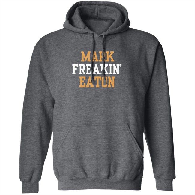 Mark Freakin Eaton Shirt Mark Freakin Eaton Shirt