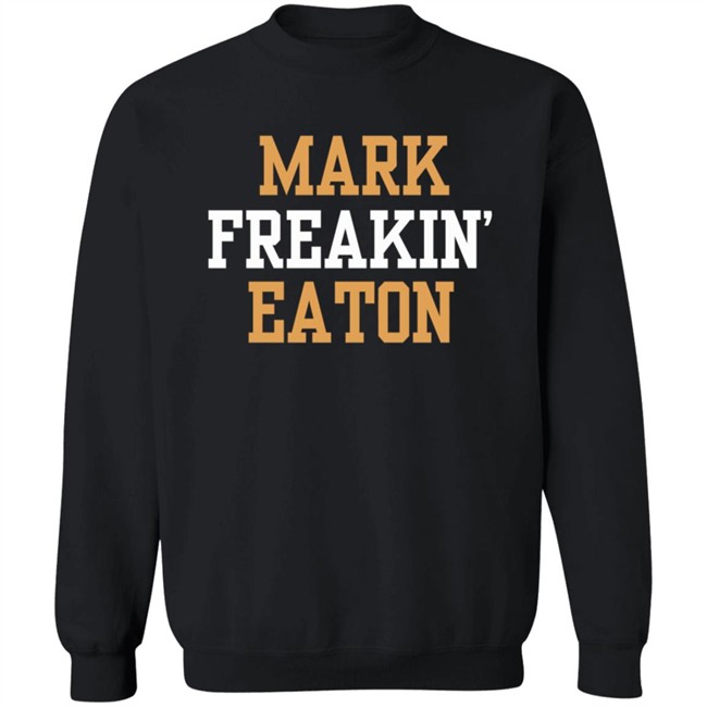 Mark Freakin Eaton Shirt Mark Freakin Eaton Shirt