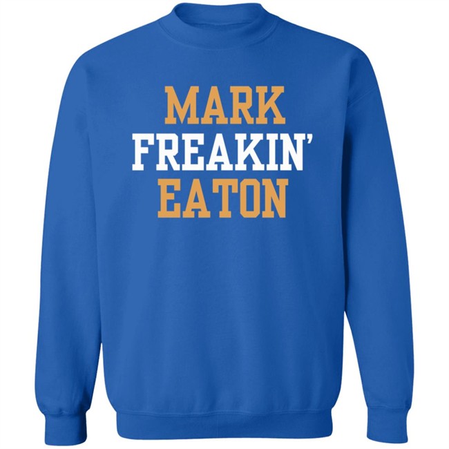 Mark Freakin Eaton Shirt Mark Freakin Eaton Shirt