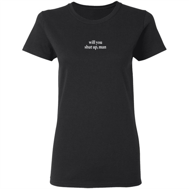Shut Up Man Shirt Will You Shut Up Man Shirt Shut Up Man Shirt Will You Shut Up Man Shirt