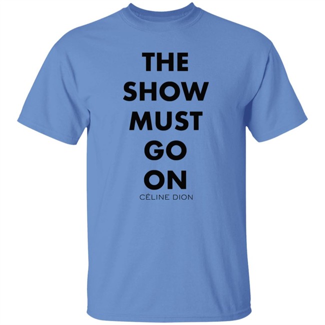 Celine Dion Boutique The Show Must Go On Shirt The Show Must Go On Celine Dion Boutique Blue T Shirt