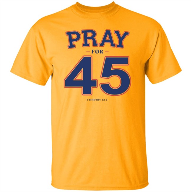Pray For 45 Shirt Franklin Graham Pray For 45 1 Timothy 2-1-2 T Shirt Pray For 45 Shirt Franklin Graham Pray For 45 1 Timothy 2-1-2 T Shirt