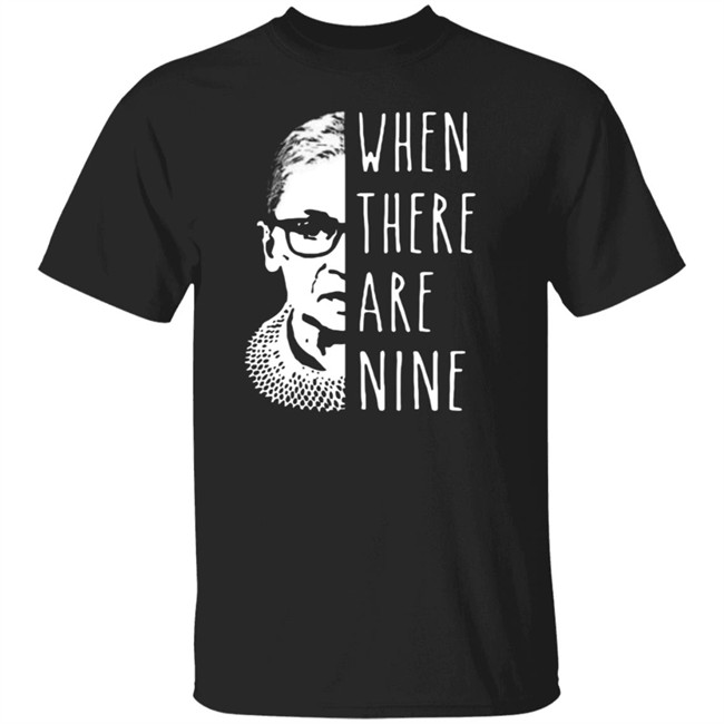 Notorious Rbg When There Are Nine Shirt