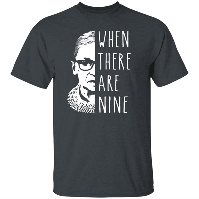 Notorious Rbg When There Are Nine Shirt Notorious Rbg When There Are Nine Shirt