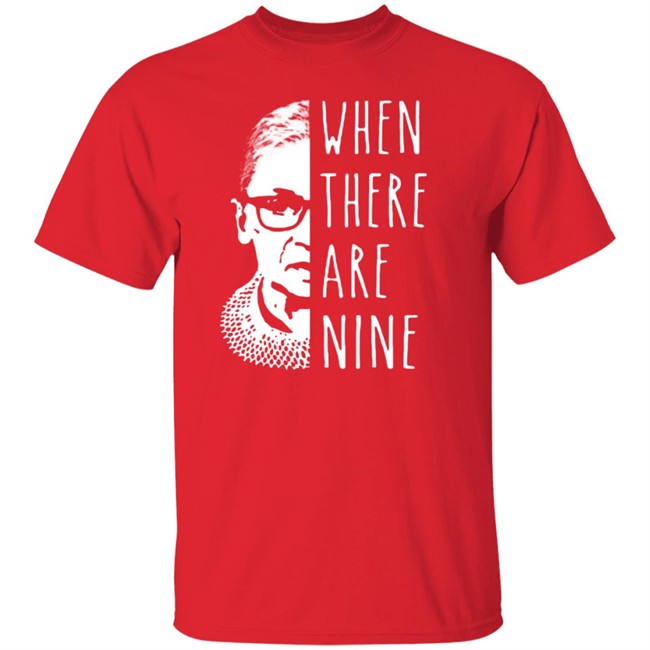 Notorious Rbg When There Are Nine Shirt Notorious Rbg When There Are Nine Shirt