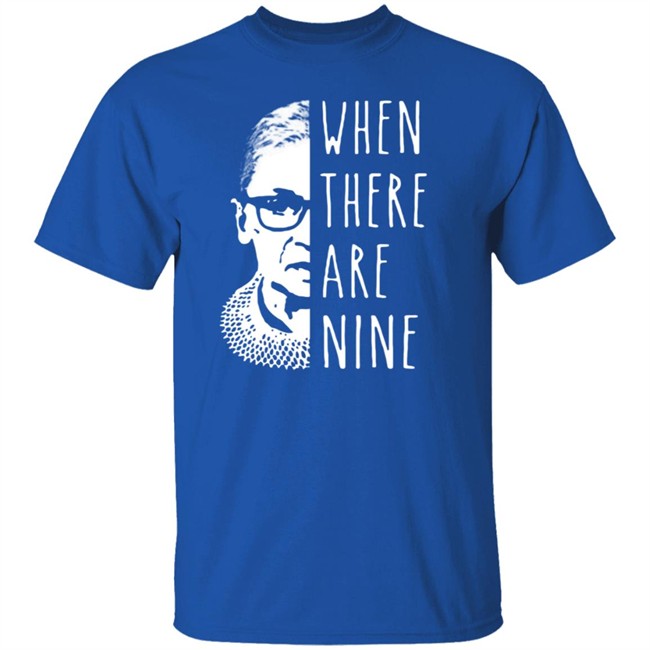 Notorious Rbg When There Are Nine Shirt Notorious Rbg When There Are Nine Shirt