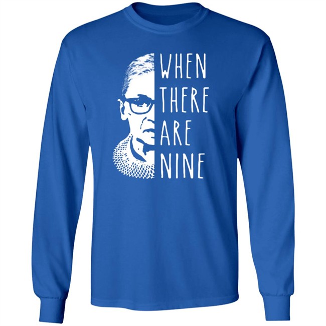 Notorious Rbg When There Are Nine Shirt Notorious Rbg When There Are Nine Shirt