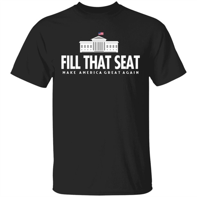 Fill That Seat T Shirt Trump Make America Great Again