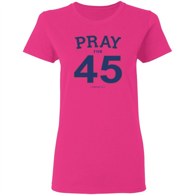 Pray For 45 Shirt Franklin Graham Pray For 45 1 Timothy 2-1-2 T Shirt Pray For 45 Shirt Franklin Graham Pray For 45 1 Timothy 2-1-2 T Shirt