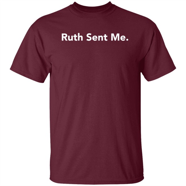 Ruth Sent Me Shirt Ruth Bader Ginsburg Ruth Sent Me Shirt Ruth Bader Ginsburg