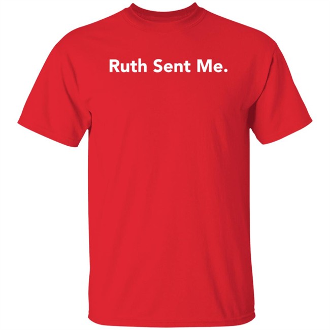 Ruth Sent Me Shirt Ruth Bader Ginsburg Ruth Sent Me Shirt Ruth Bader Ginsburg