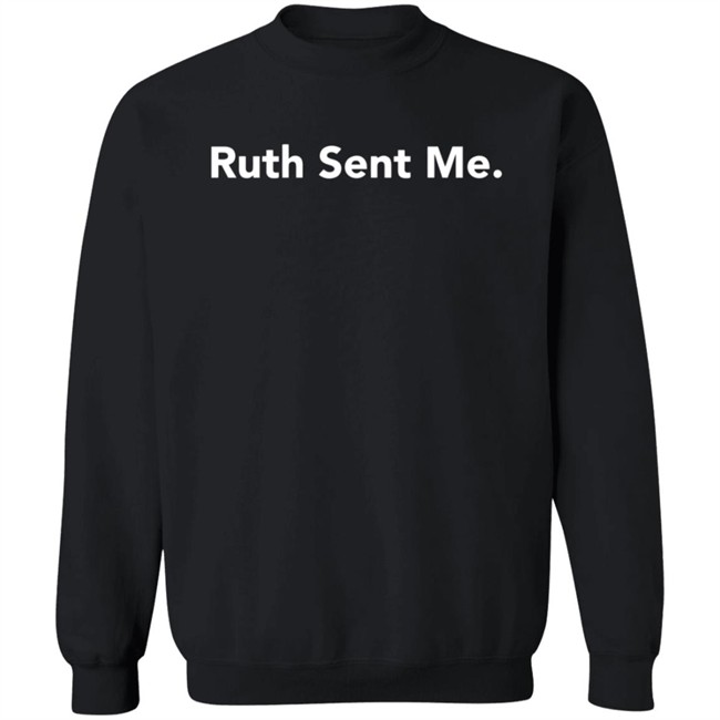 Ruth Sent Me Shirt Ruth Bader Ginsburg Ruth Sent Me Shirt Ruth Bader Ginsburg