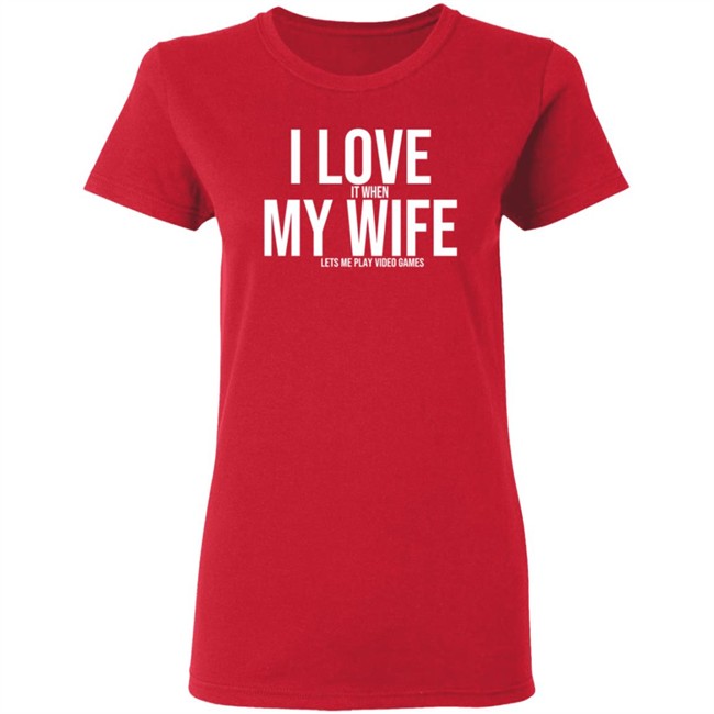 I Love My Wife Shirt I Love It When My Wife Lets Me Play Video Games I Love My Wife Shirt I Love It When My Wife Lets Me Play Video Games