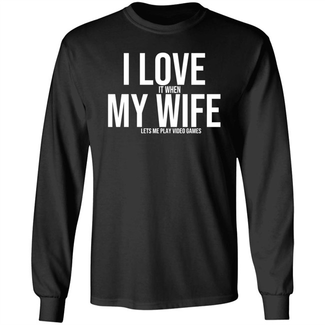 I Love My Wife Shirt I Love It When My Wife Lets Me Play Video Games I Love My Wife Shirt I Love It When My Wife Lets Me Play Video Games