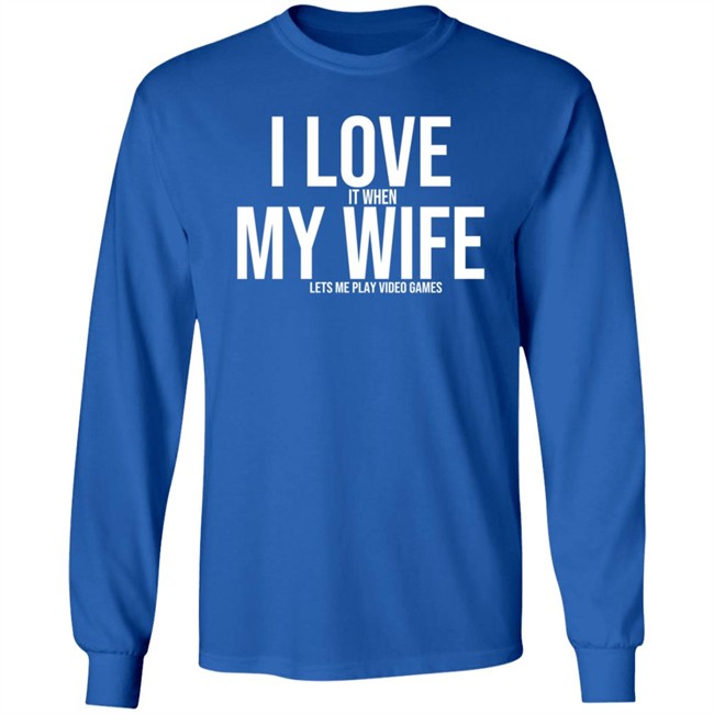 I Love My Wife Shirt I Love It When My Wife Lets Me Play Video Games I Love My Wife Shirt I Love It When My Wife Lets Me Play Video Games