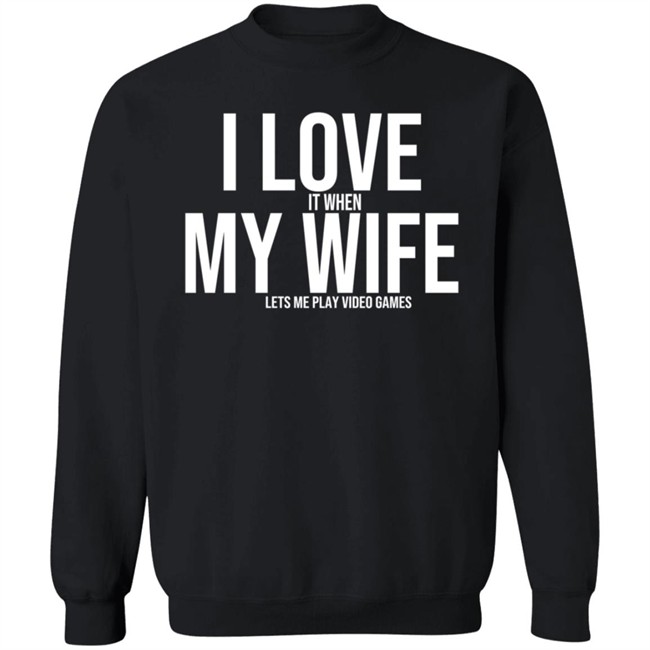 I Love My Wife Shirt I Love It When My Wife Lets Me Play Video Games I Love My Wife Shirt I Love It When My Wife Lets Me Play Video Games