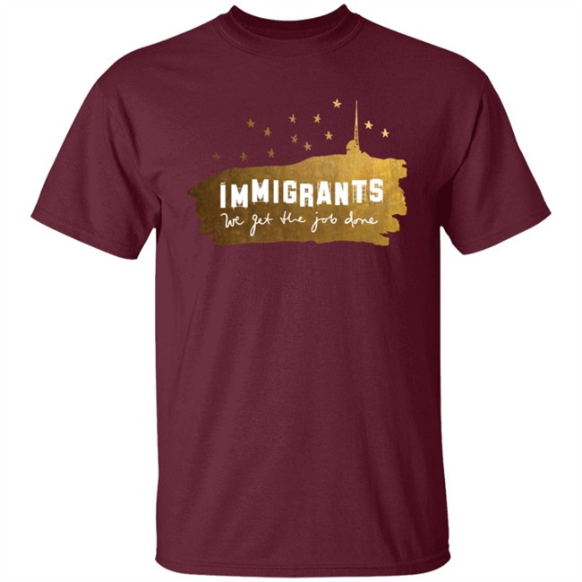 Immigrants We Get The Job Done Shirt Immigrants We Get The Job Done Shirt