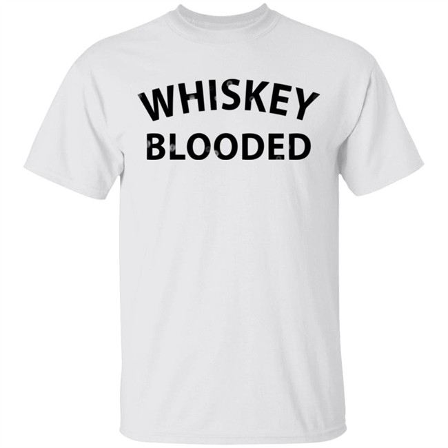 Whiskey Blooded t Shirt Whiskey Blooded t Shirt