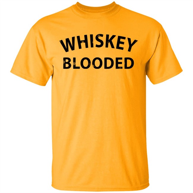 Whiskey Blooded t Shirt Whiskey Blooded t Shirt
