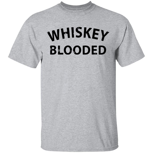 Whiskey Blooded t Shirt