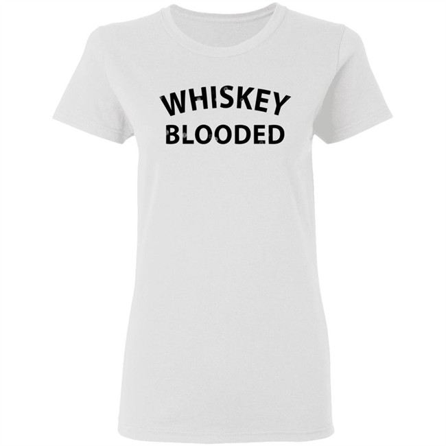 Whiskey Blooded t Shirt Whiskey Blooded t Shirt