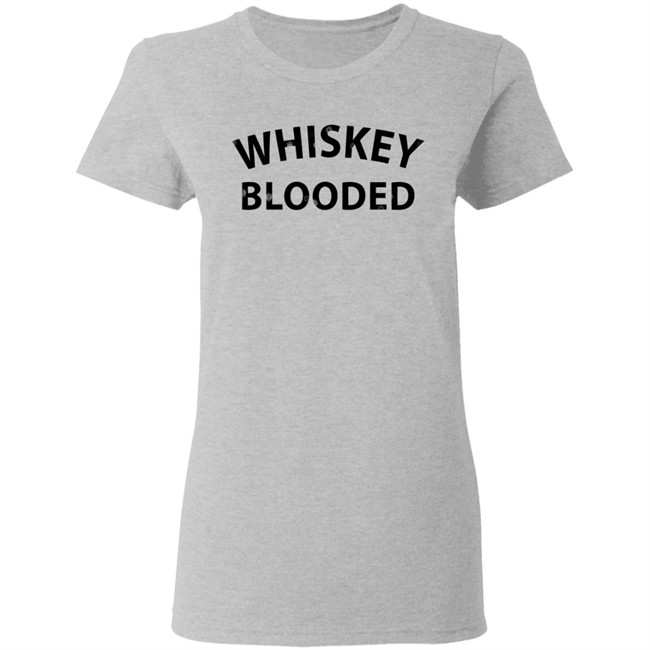 Whiskey Blooded t Shirt Whiskey Blooded t Shirt